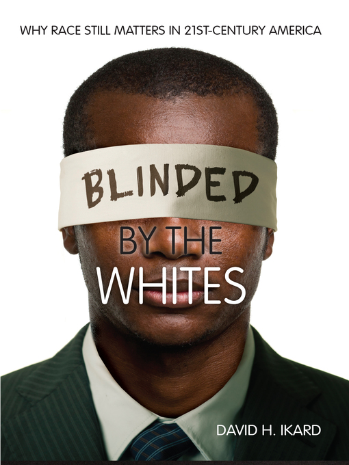 Title details for Blinded by the Whites by David H. Ikard - Available